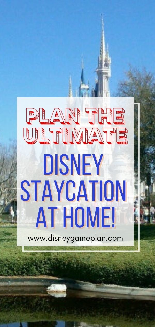 How to plan the ultimate Disney staycation at home.
